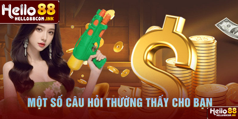 Một số câu hỏi thường thấy cho bạn