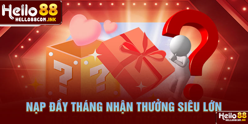 Nạp đầy tháng nhận thưởng siêu lớn