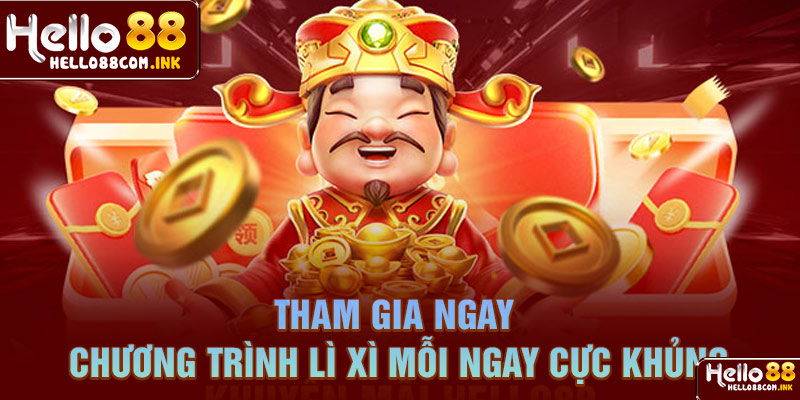 Tham gia ngay chương trình lì xì mỗi ngay cực khủng