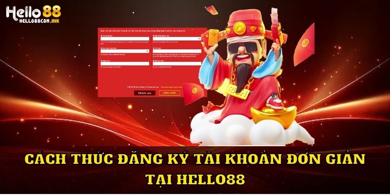 Cách thức đăng ký tài khoản đơn giản tại Hello88