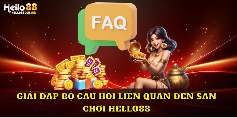 Giải đáp bộ câu hỏi liên quan đến sân chơi Hello88