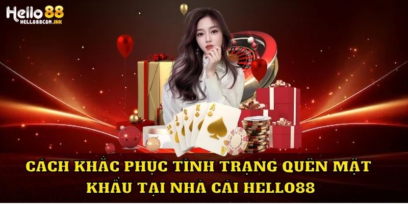 Cách khắc phục tình trạng quên mật khẩu tại nhà cái Hello88