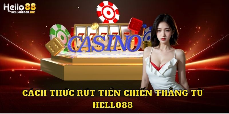 Cách thức rút tiền chiến thắng từ Hello88